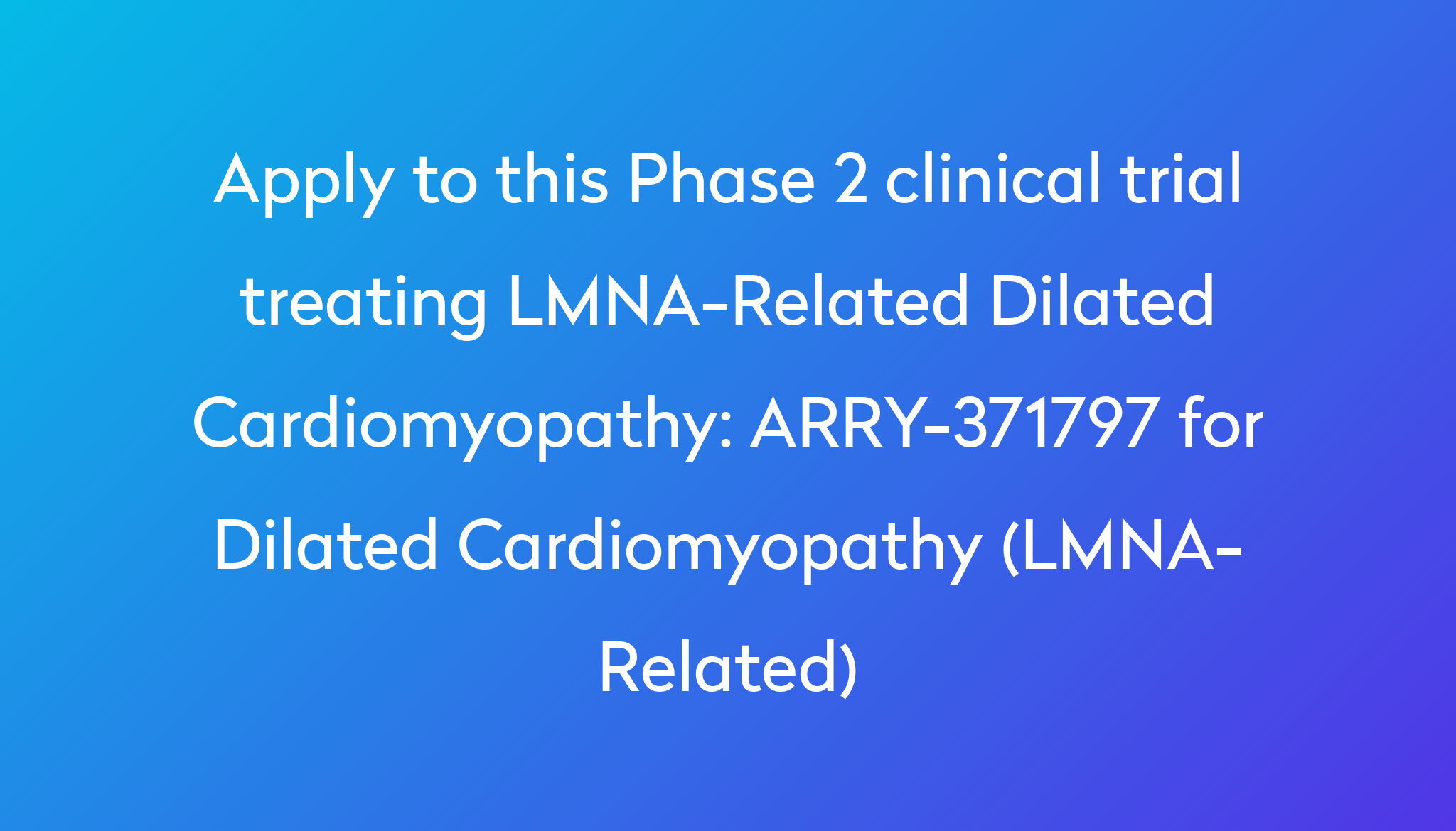 Arry 371797 For Dilated Cardiomyopathy Lmna Related Clinical Trial